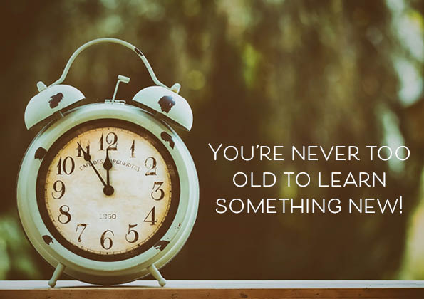 You are never too old to learn